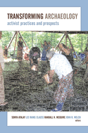 Transforming Archaeology: Activist Practices and Prospects