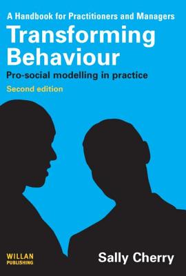 Transforming Behaviour: Pro-Social Modelling in Practice - Cherry, Sally