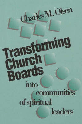 Transforming Church Boards into Communities - Olsen, Charles M
