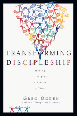 Transforming Discipleship: Making Disciples a Few at a Time - Ogden, Greg, Mr.