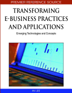 Transforming E-Business Practices and Applications: Emerging Technologies and Concepts