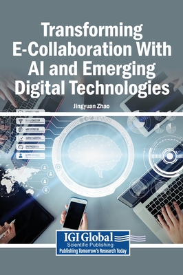 Transforming E-Collaboration With AI and Emerging Digital Technologies - Zhao, Jingyuan (Editor)