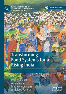 Transforming Food Systems for a Rising India - Pingali, Prabhu, and Aiyar, Anaka, and Abraham, Mathew