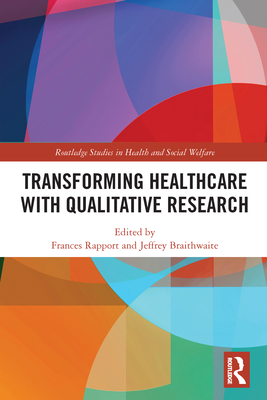 Transforming Healthcare with Qualitative Research - Rapport, Frances (Editor), and Braithwaite, Jeffrey (Editor)