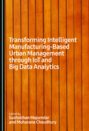 Transforming Intelligent Manufacturing-Based Urban Management Through Iot and Big Data Analytics