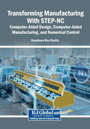 Transforming Manufacturing With STEP-NC: Computer-Aided Design, Computer-Aided Manufacturing, and Numerical Control