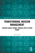 Transforming Museum Management: Evidence-Based Change through Open Systems Theory