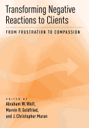 Transforming Negative Reactions to Clients: From Frustration to Compassion
