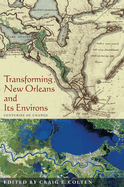 Transforming New Orleans and Its Environs: Centuries of Change