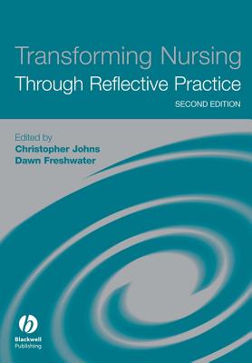 Transforming Nursing Through Reflective Practice - Johns, Christopher (Editor), and Freshwater, Dawn (Editor)