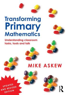 Transforming Primary Mathematics: Understanding classroom tasks, tools and talk - Askew, Mike