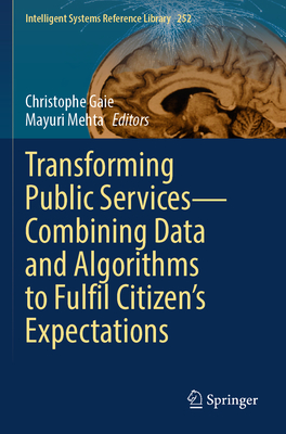 Transforming Public Services-Combining Data and Algorithms to Fulfil Citizen's Expectations - Gaie, Christophe (Editor), and Mehta, Mayuri (Editor)