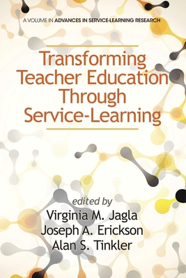 Transforming Teacher Education Through Service-Learning (Hc) - Jagla, Virginia M (Editor), and Erickson, Joseph a (Editor), and Tinkler, Alan S (Editor)