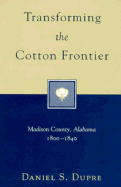 Transforming the Cotton Frontier: Madison County, Alabama, 1800--1840