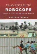 Transforming the Robocops: Changing Police in South Africa