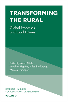 Transforming the Rural: Global Processes and Local Futures - Marsden, Terry (Series edited by), and Miele, Mara (Editor), and Higgins, Vaughan (Editor)