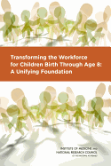 Transforming the Workforce for Children Birth Through Age 8: A Unifying Foundation