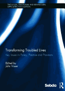 Transforming Troubled Lives: Key Issues in Policy, Practice and Provision