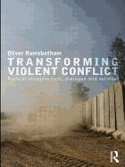 Transforming Violent Conflict: Radical Disagreement, Dialogue and Survival