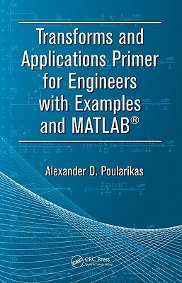Transforms and Applications Primer for Engineers with Examples and Matlab(r) - Poularikas, Alexander D