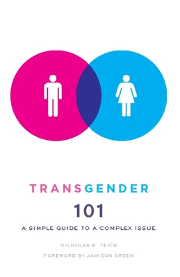 Transgender 101: A Simple Guide to a Complex Issue - Teich, Nicholas