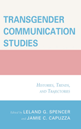 Transgender Communication Studies: Histories, Trends, and Trajectories