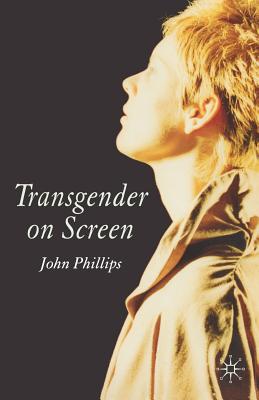 Transgender on Screen - Phillips, J