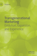 Transgenerational Marketing: Evolution, Expansion, and Experience
