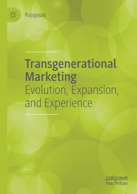 Transgenerational Marketing: Evolution, Expansion, and Experience - Rajagopal