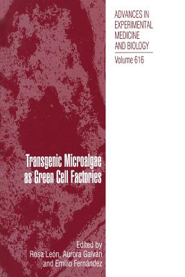 Transgenic Microalgae as Green Cell Factories - Le�n, Rosa (Editor), and Galv�n Cejudo, Aurora (Editor), and Fern�ndez, Emilio (Editor)