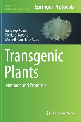 Transgenic Plants: Methods and Protocols - Kumar, Sandeep (Editor), and Barone, Pierluigi (Editor), and Smith, Michelle (Editor)
