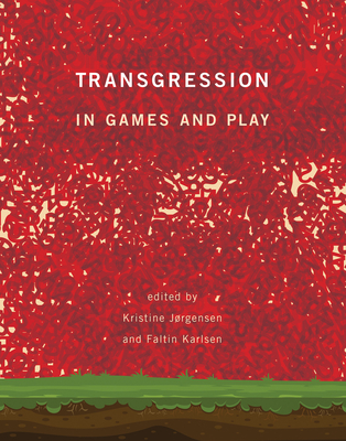 Transgression in Games and Play - Jorgensen, Kristine (Editor), and Karlsen, Faltin (Editor)