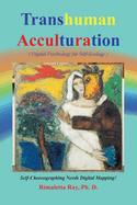 Transhuman Acculturation: Digital Psychology for Self-Ecology