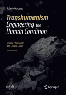 Transhumanism - Engineering the Human Condition: History, Philosophy and Current Status