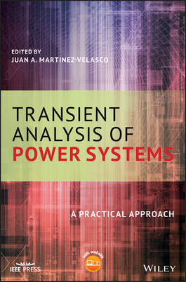 Transient Analysis of Power Systems: A Practical Approach - Martinez-Velasco, Juan A. (Editor)