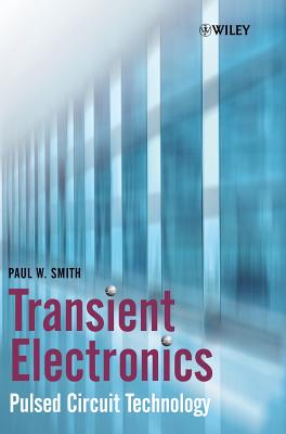 Transient Electronics: Pulsed Circuit Technology - Smith, Paul W