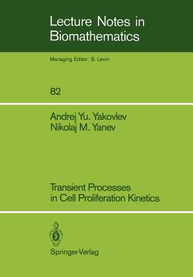 Transient Processes in Cell Proliferation Kinetics - Yakovlev, Andrej Yu, and Grudinko, B I (Translated by), and Yanev, Nikolaj M