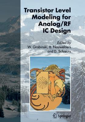 Transistor Level Modeling for Analog/RF IC Design - Grabinski, Wladyslaw (Editor), and Nauwelaers, Bart (Editor), and Schreurs, Dominique (Editor)