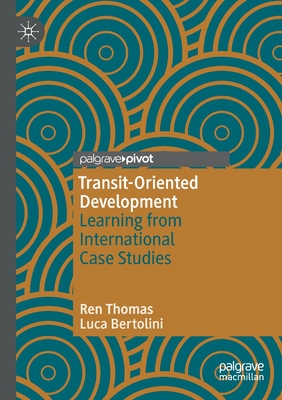 Transit-Oriented Development: Learning from International Case Studies - Thomas, Ren, and Bertolini, Luca