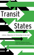 Transit States: Labour, Migration and Citizenship in the Gulf