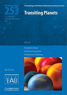 Transiting Planets (IAU S253) - Pont, Fr�d�ric (Editor), and Sasselov, Dimitar (Editor), and Holman, Matthew J. (Editor)