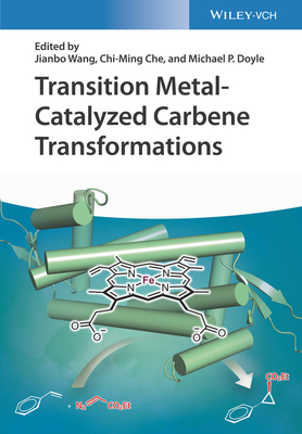 Transition Metal-Catalyzed Carbene Transformations - Wang, Jianbo (Editor), and Che, Chi-Ming (Editor), and Doyle, Michael P. (Editor)