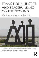 Transitional Justice and Peacebuilding on the Ground: Victims and Ex-combatants