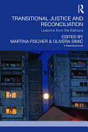 Transitional Justice and Reconciliation: Lessons from the Balkans
