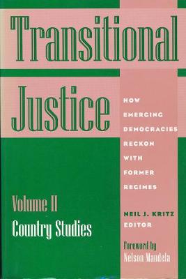 Transitional Justice: Country Studies V.2: How Emerging Democracies Reckon with Former Regimes - Kritz, Neil J (Editor)