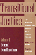 Transitional Justice: How Emerging Democracies Reckon with Former Regimes, Volume I: General Considerations