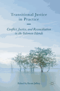 Transitional Justice in Practice: Conflict, Justice, and Reconciliation in the Solomon Islands