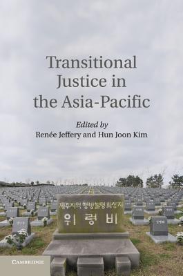Transitional Justice in the Asia-Pacific - Jeffery, Ren�e (Editor), and Kim, Hun Joon (Editor)