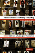 Transitional Justice in the Twenty-First Century: Beyond Truth Versus Justice