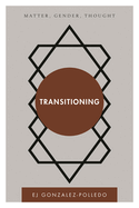 Transitioning: Matter, Gender, Thought